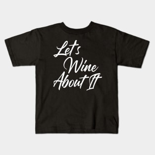 Let's Wine About It. Funny Wine Lover Quote Kids T-Shirt